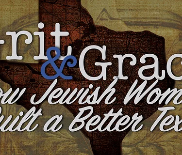 Grit & Grace: How Jewish Women Built a Better Texas