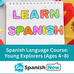 Immersive Saturday Spanish for Kids by Go Spanish Now – Young Explorers (Ages 4–8)