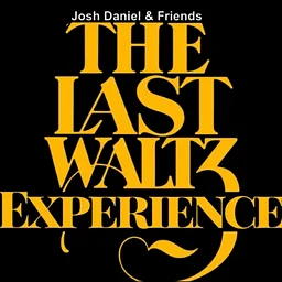 JOSH DANIEL & FRIENDS Present: THE LAST WALTZ EXPERIENCE Night 2
