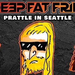 Deep Fat Fried Podcast - Prattle in Seattle