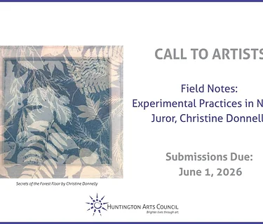 Huntington Arts Council CALL TO ARTISTS Field Notes: Experimental Practices in Nature
