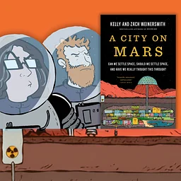 A City on Mars: The Science and Absurdities of Space Settlement with Kelly and Zach Weinersmith Virtual Author Talk Series