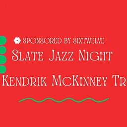Slate Jazz Night w/ Kendrik McKinney Trio Sponsored by Sixtwelve