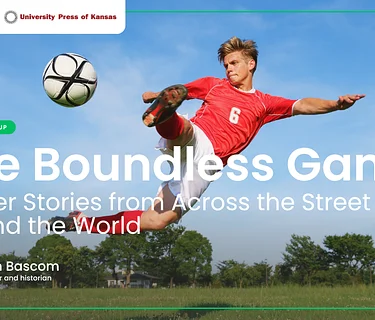 The Boundless Game: Soccer Stories from Across the Street to Around the World