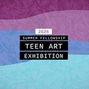 2026 Summer Fellowship Teen Art Exhibition Reception & Artist Talk