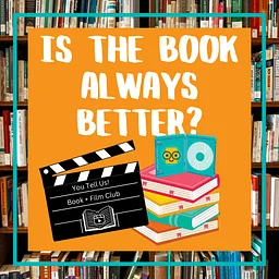 Is the Book Always Better? Book + Movie Discussion