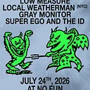 Local Weatherman / Gray Monitor / Low Measure / Super Ego and the ID