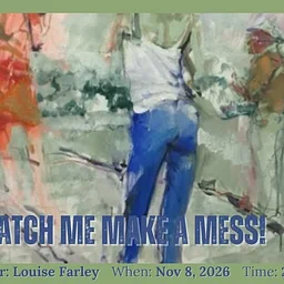FREE ART DEMO - “Watch Me Make A Mess” with Louise Farley