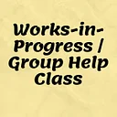 Work-In-Progress/Group Help Sessions