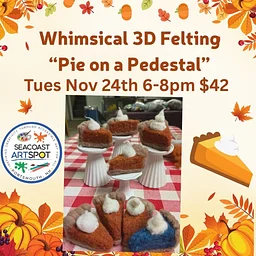 3D Needle Felting Workshop: Pie! $42