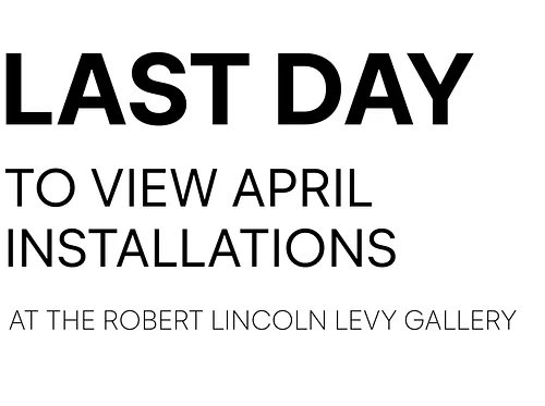 Last Day to View April Installations