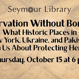 Preservation Without Borders: What Historic Places in New York, Ukraine, and Pakistan Teach Us About Protecting Heritage