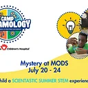 Camp STEAMology: Mystery at MODS