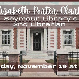 Elizabeth Porter Clarke: Seymour Library’s 2nd Librarian