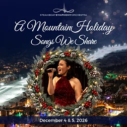 STEAMBOAT SYMPHONY ORCHESTRA PRESENTS A MOUNTAIN HOLIDAY: SONGS WE SHARE
