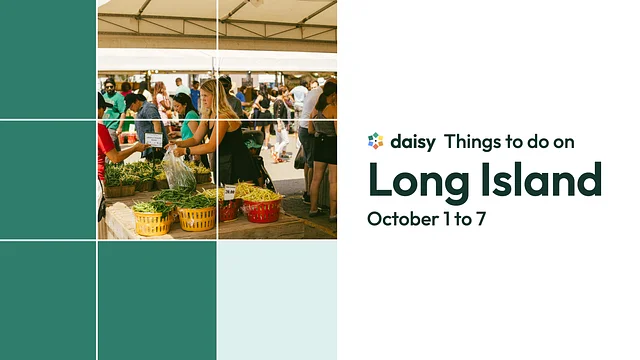 Daisy: Things to do on Long Island, October 1 to 7