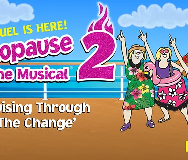 Menopause The Musical 2: Cruising Through ‘The Change’®