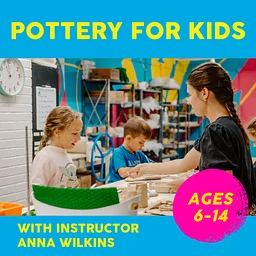 Pottery for Kids Ages 6-14: Wednesdays 8/12-26, 4-5:30pm, 3 weeks