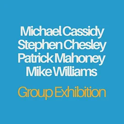 Michael Cassidy, Stephen Chesley, Patrick Mahoney, and Mike Williams – Group Exhibition — Group Exhibition