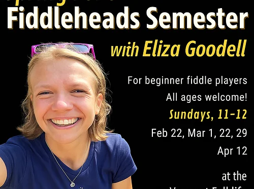 Beginner Fiddleheads Semester with Eliza Goodell