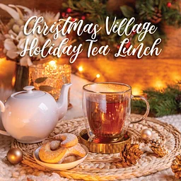 Christmas Village – Holiday Tea Lunch 2026