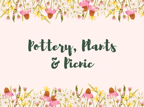 Pottery, Plants & Picnic