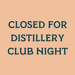 Closed For Distillery Club Night