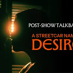 Post-Show Talkback | A Streetcar Named Desire