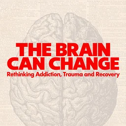 THE BRAIN CAN CHANGE: Rethinking Addiction, Trauma & Recovery