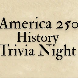 America 250 History Trivia Night