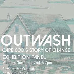 OUTWASH: CAPE COD'S STORY OF CHANGE | Exhibition Panel