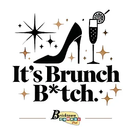 It's Brunch B*tch!