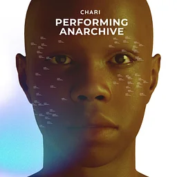 Artist Talk: CHARI - PERFORMING ANARCHIVE