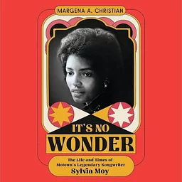 Conversations with Our Curator – It’s No Wonder: The Life and Times of Motown’s Legendary Songwriter Sylvia Moy (2026) with Dr. Margena A. Christian