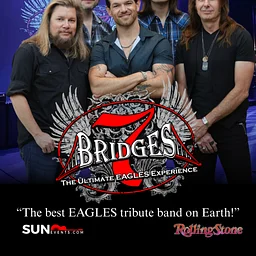 7 BRIDGES: THE ULTIMATE EAGLES EXPERIENCE