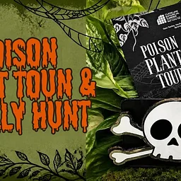 Poison Plant Tour & Skelly Hunt
