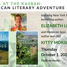 Mint Tea At The Kasbah A Moroccan Literary Adventure With Nyt Bestselling Author Elizabeth Letts Moroccan Born Author And Chef Kitty Morse