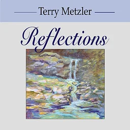 Reflections, a Terry Metzler Exhibition Reception 3-5pm