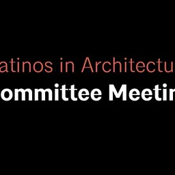 Latinos in Architecture Committee Meeting