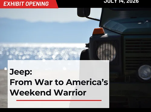 New Exhibit Opening – Jeep: From War to America’s Weekend Warrior