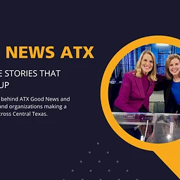Good News ATX: Sharing the Stories That Lift Austin Up