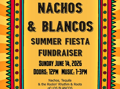 Nachos & Blancos Summer Fiesta Fundraiser – 6/14 – SOLD OUT!