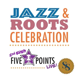 Five Points Live! Jazz & Roots Celebration