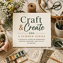 Craft & Create: A Summer Series