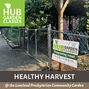 HUB Garden Class: Healthy Harvest (Loveland Presbyterian)