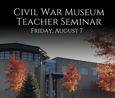 Civil War Museum Teacher Seminar