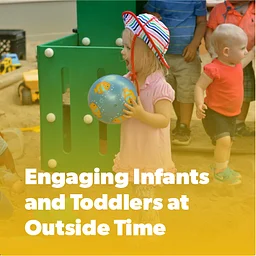 Engaging Infants and Toddlers at Outside Time: The What, Why, and How — Online