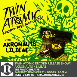 Twin Atomic Record Release Show! With Akronauts / Lilieae - 11/07/2026