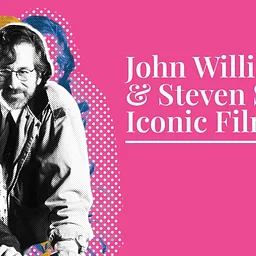John Williams & Steven Spielberg: Iconic Film Scores