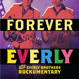 FOREVER EVERLY: The Everly Brothers Rockumentary
